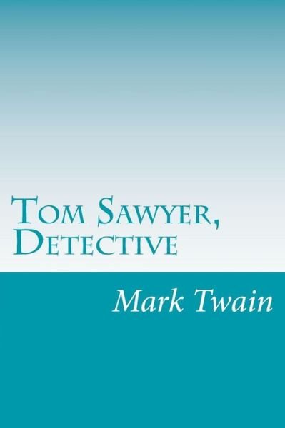 Tom Sawyer, Detective - Mark Twain - Bøger - Createspace - 9781499276466 - 1. maj 2014