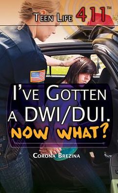 Cover for Corona Brezina · I've Gotten a Dwi / Dui. Now What? (Hardcover Book) (2015)