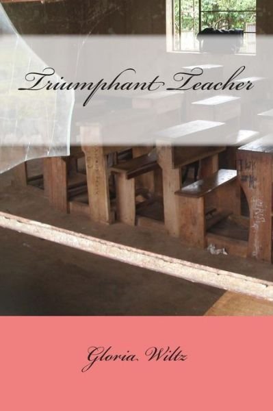 Cover for Ms Gloria Wiltz · Triumphant Teacher (Paperback Bog) (2014)