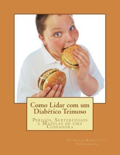 Cover for Dra Patrizia D Streparava · Como Lidar Com Um Diabetico Teimoso: Perigos, Subterfugios E Mazelas De Uma Cuidadora (Pocketbok) (2014)