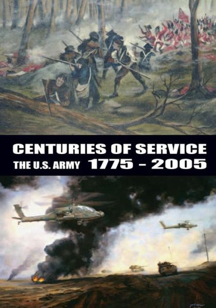 Centuries of Service the U.s. Army 1775-2005 - Center of Military History - Books - Createspace - 9781505630466 - December 19, 2014