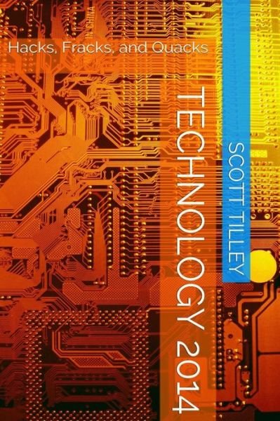 Cover for Scott Tilley · Technology 2014: Hacks, Fracks, and Quacks (Paperback Book) (2015)