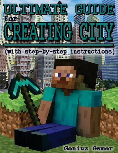 Cover for Geniuz Gamer · Ultimate Guide for Creating City (With Step-by-step Instructions) (Paperback Book) (2015)