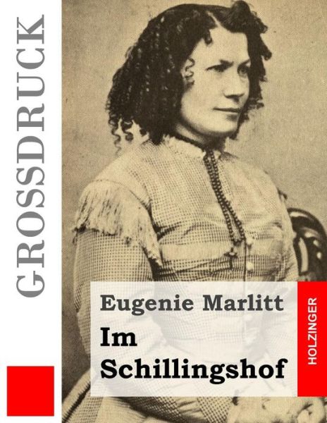 Im Schillingshof (Grossdruck) - Eugenie Marlitt - Kirjat - Createspace - 9781508415466 - tiistai 10. helmikuuta 2015