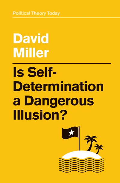Cover for David Miller · Is Self-Determination a Dangerous Illusion? - Political Theory Today (Hardcover bog) (2019)