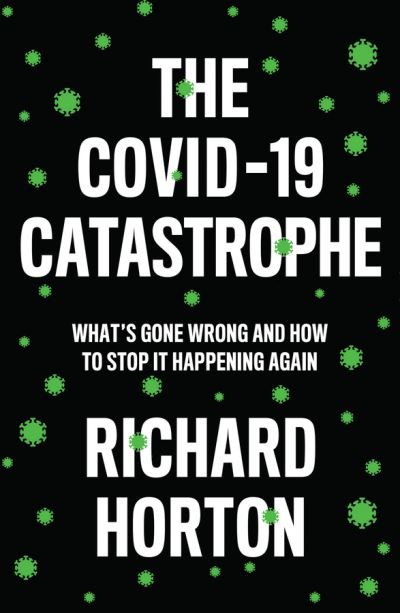 Cover for Richard Horton · The COVID-19 Catastrophe: What's Gone Wrong and How to Stop It Happening Again (Paperback Book) (2020)