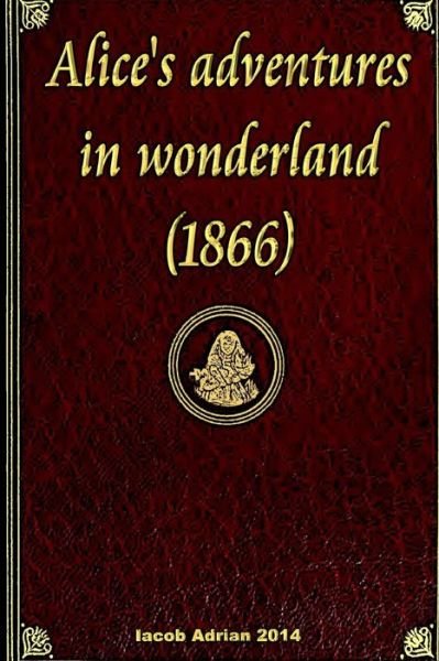 Cover for Iacob Adrian · Alice's Adventures in Wonderland (1866) (Pocketbok) (2015)