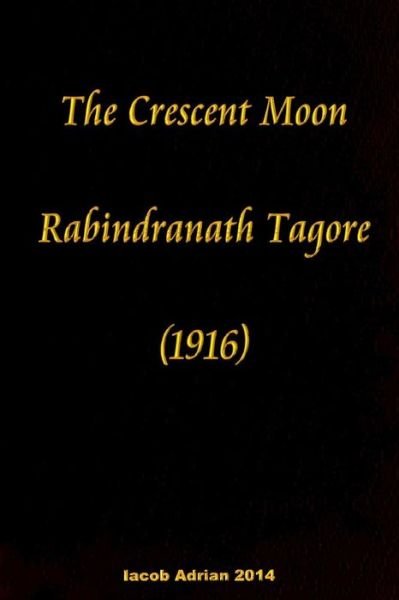 Cover for Iacob Adrian · The Crescent Moon Rabindranath Tagore (1916) (Paperback Book) (2015)