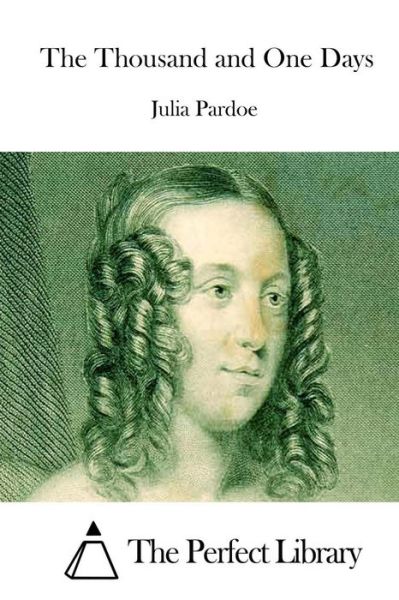 The Thousand and One Days - Julia Pardoe - Books - Createspace - 9781512292466 - May 20, 2015