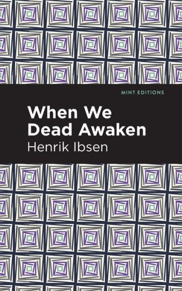 When We Dead Awaken - Mint Editions - Henrik Ibsen - Bøger - Graphic Arts Books - 9781513279466 - 1. april 2021