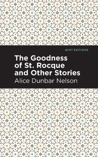 Cover for Alice Dunbar Nelson · The Goodness of St. Rocque and Other Stories - Mint Editions (Paperback Book) (2021)