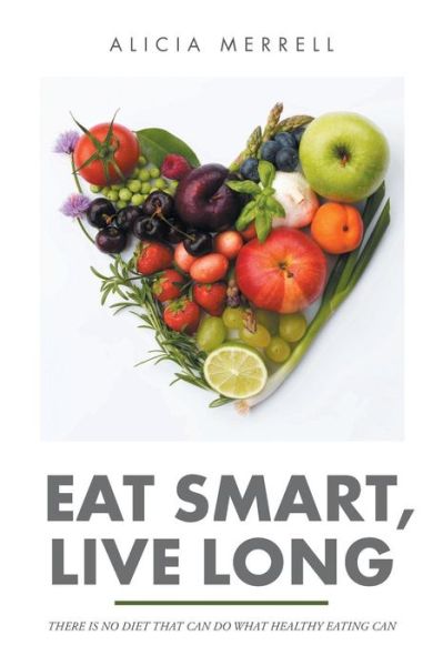 Cover for Alicia Merrell · Eat Smart, Live Long (Paperback Book) (2016)