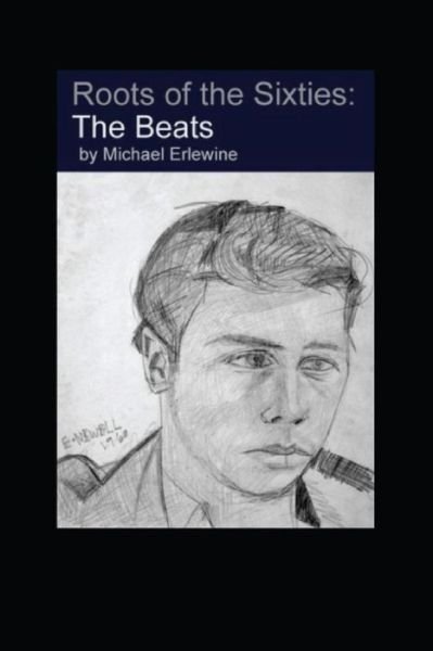 The Roots of the Sixties : The Beats - Michael Erlewine - Books - Createspace Independent Publishing Platf - 9781516971466 - August 19, 2015