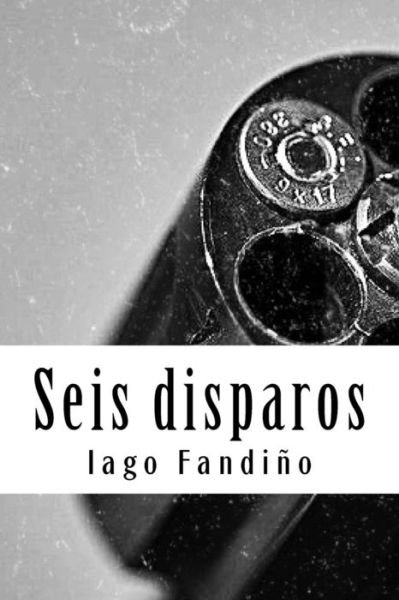 Cover for Iago Fandino · Seis Disparos (Paperback Bog) (2015)