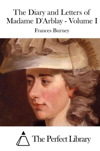 The Diary and Letters of Madame D'Arblay - Volume I - Frances Burney - Bücher - Createspace Independent Publishing Platf - 9781519772466 - 9. Dezember 2015