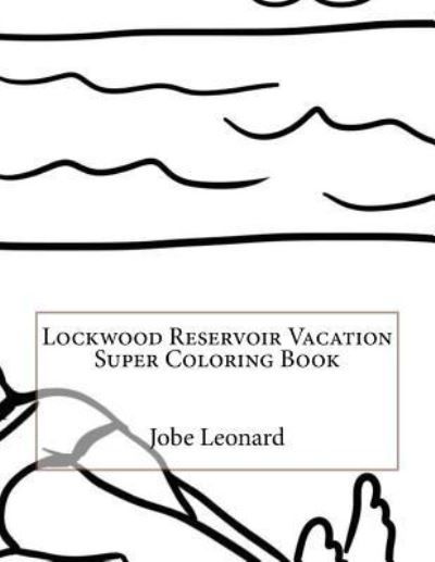 Cover for Jobe Leonard · Lockwood Reservoir Vacation Super Coloring Book (Paperback Book) (2016)