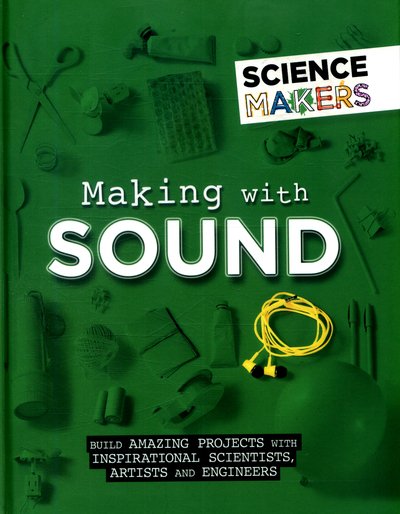 Cover for Anna Claybourne · Science Makers: Making with Sound - Science Makers (Hardcover bog) [Illustrated edition] (2018)