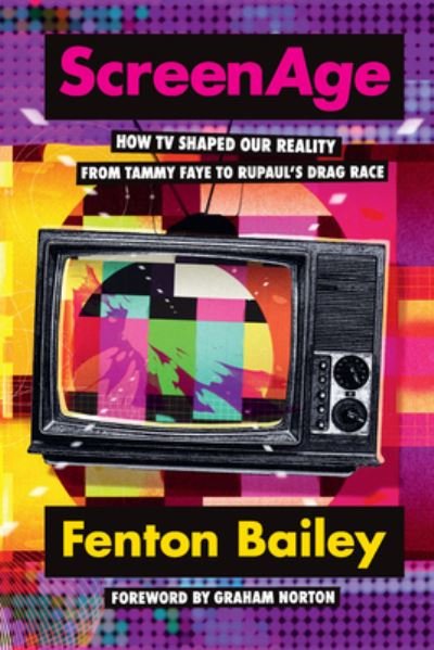 Cover for Fenton Bailey · ScreenAge: How TV shaped our reality, from Tammy Faye to RuPaul’s Drag Race (Hardcover bog) (2022)