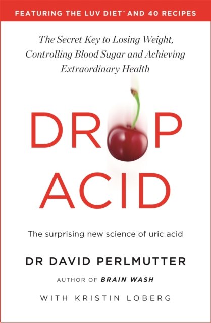 Cover for David Perlmutter · Drop Acid: The Surprising New Science of Uric Acid - The Key to Losing Weight, Controlling Blood Sugar and Achieving Extraordinary Health (Paperback Bog) (2025)
