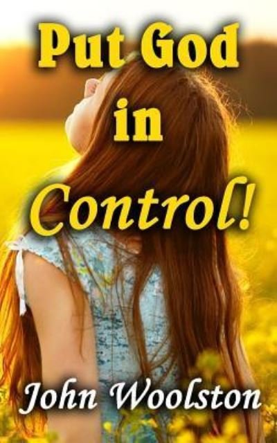 John Woolston · Put God in Control! (Paperback Book) (2016)