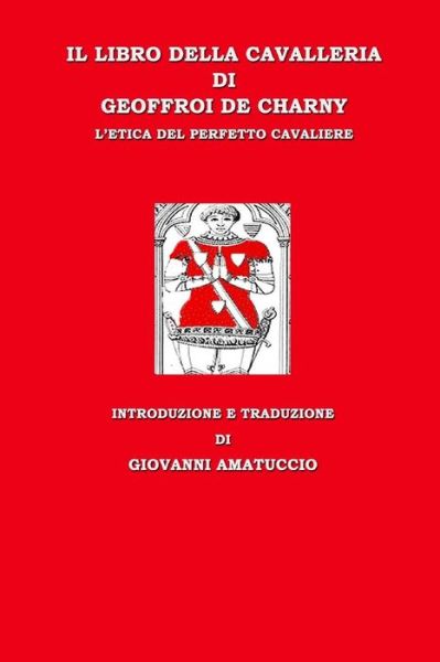 Cover for Geoffroi de Charny · Il libro della cavalleria di Geoffroi de Charny. L'etica del perfetto cavaliere (Paperback Book) (2016)