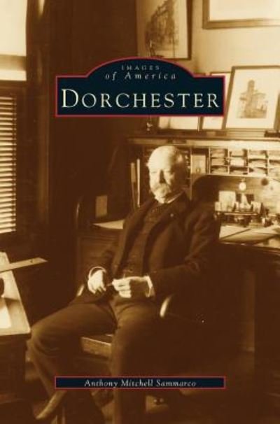 Dorchester - Anthony Mitchell Sammarco - Livres - Arcadia Publishing Library Editions - 9781531622466 - 1 août 1995