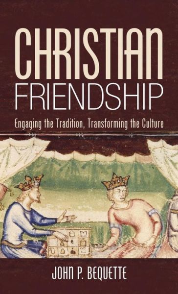 Christian Friendship - John P Bequette - Books - Cascade Books - 9781532654466 - April 24, 2019