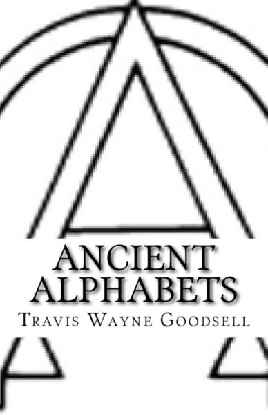 Cover for Travis Wayne Goodsell · Ancient Alphabets A Picture Book of Paleo-Hebrew, Paleo-Greek, Greek, and Aramaic (Taschenbuch) (2016)