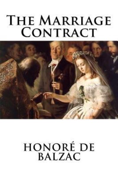 The Marriage Contract - Honore de Balzac - Books - Createspace Independent Publishing Platf - 9781537068466 - August 14, 2016