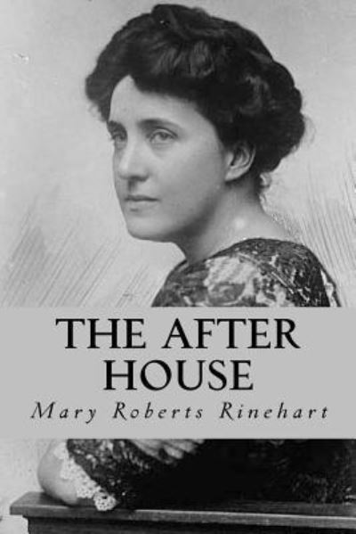 The After House - Mary Roberts Rinehart - Books - Createspace Independent Publishing Platf - 9781537758466 - September 19, 2016