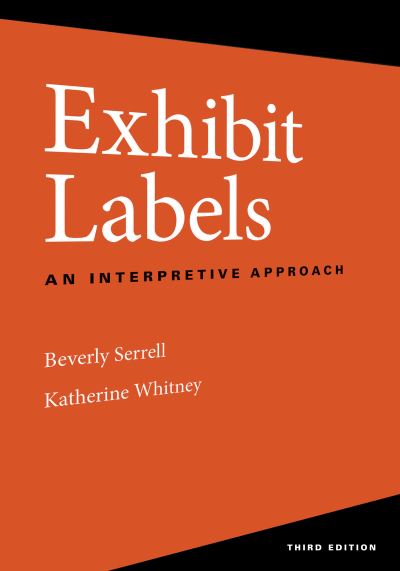 Exhibit Labels: An Interpretive Approach - Beverly Serrell - Books - Bloomsbury Publishing Plc - 9781538160466 - January 23, 2024