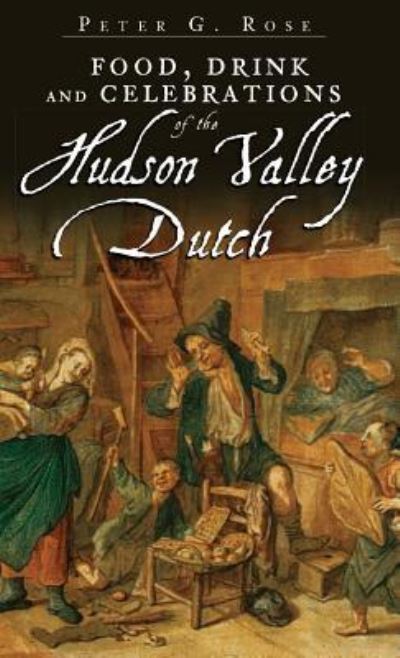 Cover for Peter G Rose · Food, Drink and Celebrations of the Hudson Valley Dutch (Hardcover Book) (2009)