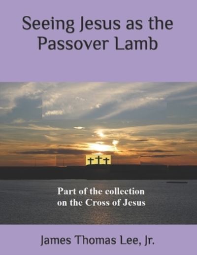 Cover for Jr James Thomas Lee · Seeing Jesus as the Passover Lamb (Paperback Book) (2016)