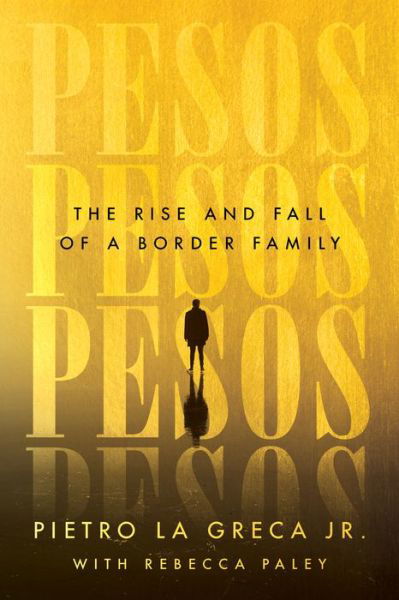 Cover for La Greca, Pietro, Jr. · Pesos: The Rise and Fall of a Border Family (Hardcover bog) (2022)