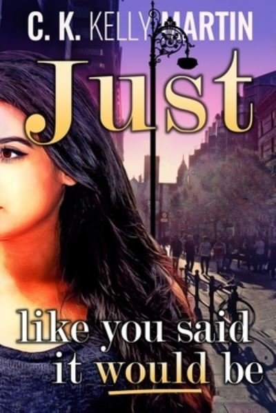 Cover for C K Kelly Martin · Just Like You Said It Would Be (Paperback Book) (2017)
