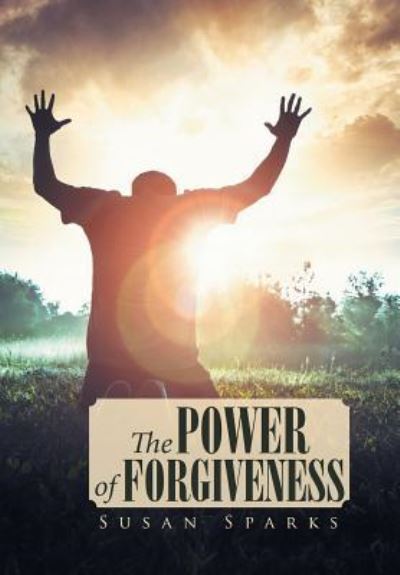 Cover for Susan Sparks · The Power of Forgiveness (Hardcover Book) (2017)