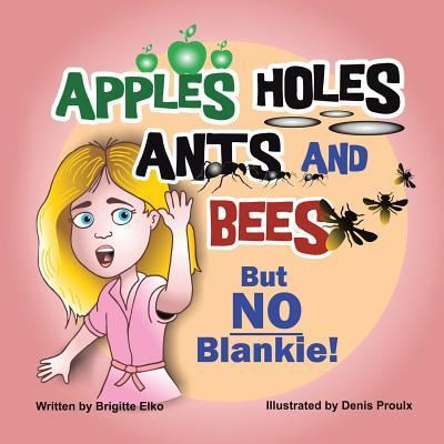 Cover for Brigitte Elko · Apples Holes Ants and Bees but No Blankie (Paperback Book) (2017)