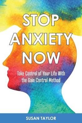 Cover for Susan Taylor · Stop Anxiety Now: Take Control of Your Life With the GAIN CONTROL Method (Pocketbok) (2019)