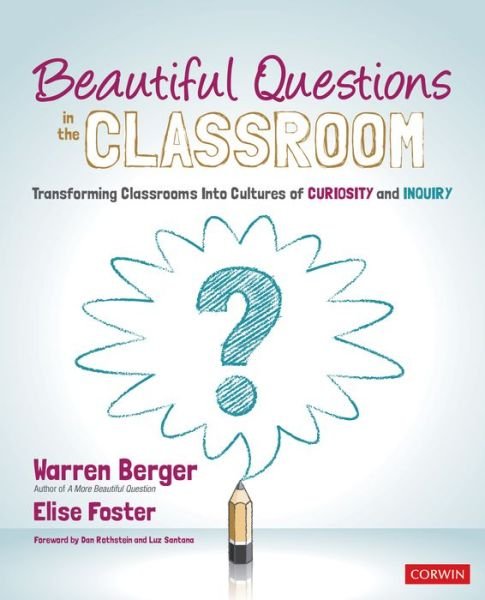 Cover for Warren Berger · Beautiful Questions in the Classroom: Transforming Classrooms Into Cultures of Curiosity and Inquiry - Corwin Teaching Essentials (Taschenbuch) (2020)