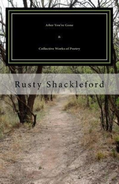 After You're Gone & Collective Works of Poetry - Rusty Shackleford - Livros - Createspace Independent Publishing Platf - 9781544732466 - 20 de março de 2017