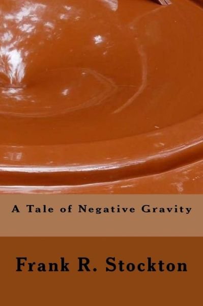 Cover for Frank R Stockton · A Tale of Negative Gravity (Paperback Bog) (2017)