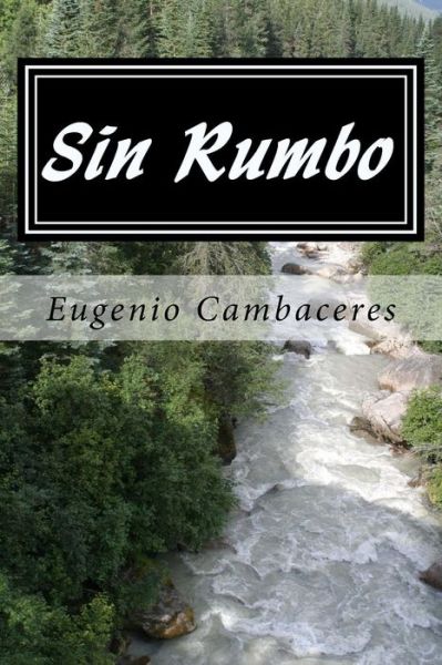 Sin Rumbo (Spanish) Edition - Eugenio Cambaceres - Books - Createspace Independent Publishing Platf - 9781545511466 - April 21, 2017