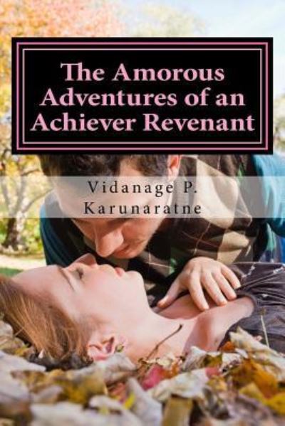 Cover for Vidanage P Karunaratne · The Amorous Adventures of an Achiever Revenant (Paperback Book) (2017)