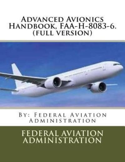 Cover for Federal Aviation Administration · Advanced Avionics Handbook, FAA-H-8083-6. (Taschenbuch) (2017)