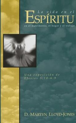 La Vida En El Espiritu (Life in the Spirit) - Martyn Lloyd-Jones - Books - LIBROS DESAFIO - 9781558832466 - February 23, 2015