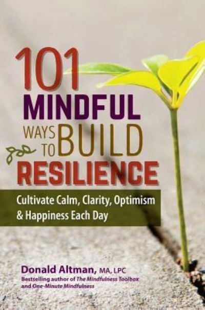 Cover for Donald Altman · 101 Mindful Ways to Build Resilience (Paperback Book) (2016)