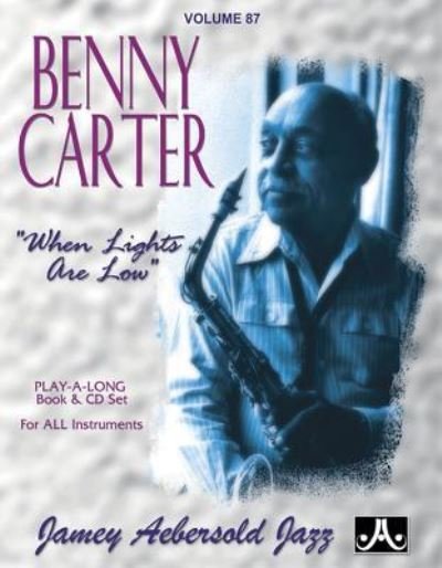 Volume 87: Benny Carter - When Lights Are Low (with Free Audio CD): 87 - Jamey Aebersold - Books - Jamey Aebersold Jazz - 9781562242466 - March 1, 2016