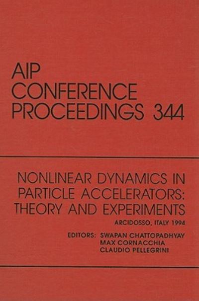 Nonlinear Dynamics in Particle Accelerators, Theory and Experiments - Swapan Chattopadhyay - Books - AIP Press - 9781563964466 - June 30, 2010