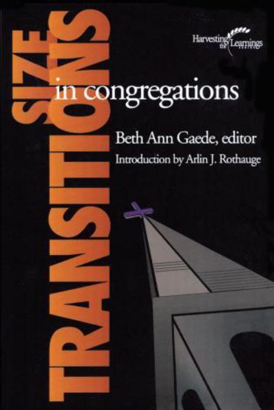 Size Transitions in Congregations - Harvesting the Learnings - Beth Ann Gaede - Książki - Alban Institute, Inc - 9781566992466 - 1 grudnia 2001