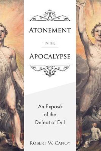 Cover for Robert W. Canoy · Atonement in the Apocalypse : An Exposé of the Defeat of Evil (Taschenbuch) (2017)